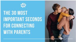 The 30 Most Important Seconds For Connecting With Parents